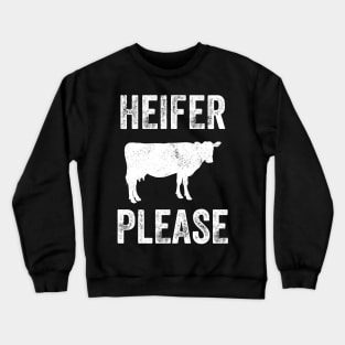 Heifer please Crewneck Sweatshirt